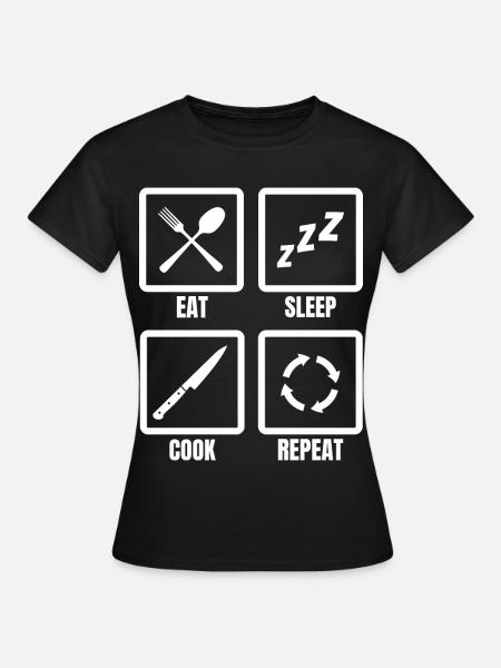 Manger, dormir, cuisiner, répéter - T-shirt Femme - noir