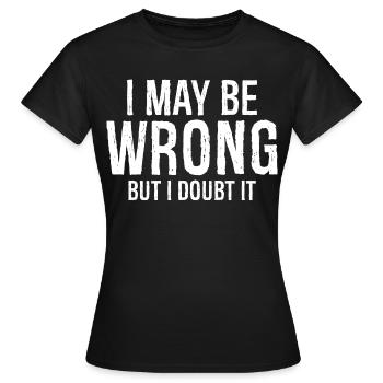 Ich kann mich irren, aber ich bezweifle, dass es ein lustiges Hemd ist - Frauen T-Shirt - Schwarz - Vorne - AI Model Female 172 dark (172cm)