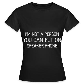 I'm not a person you can put on speaker phone - T-shirt Femme - noir - Devant - AI Model Female 172 dark (172cm)