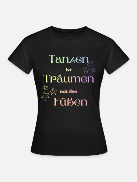 Tanzen ist Träumen mit den Füßen! - Frauen T-Shirt - Schwarz