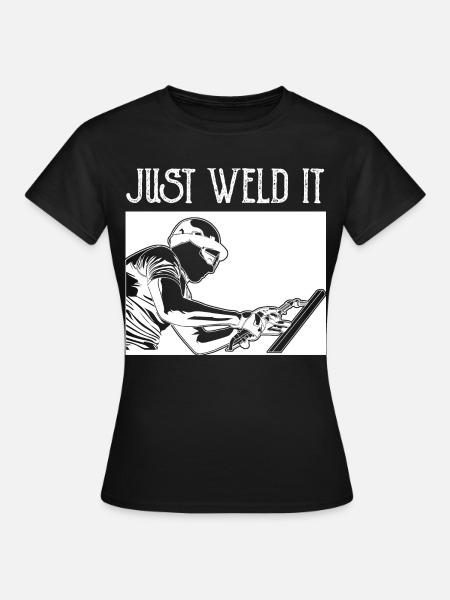 Just Weld It - Frauen T-Shirt - Schwarz