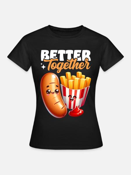 Better Together – Bratwurst Pommes Imbiss - Frauen T-Shirt - Schwarz