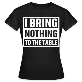 Je n’apporte rien à la table - T-shirt Femme - noir - Devant - AI Model Female 172 dark (172cm)