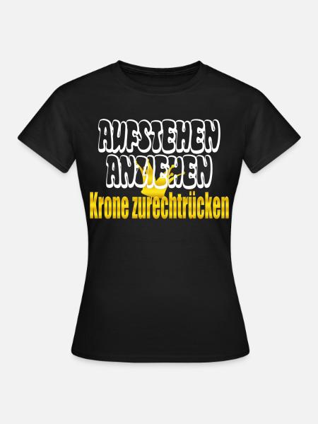 aufstehen anziehen Krone zurechtrücken - Frauen T-Shirt - Schwarz