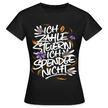Ich zahle Steuern. Ich spende nicht. - Frauen T-Shirt - Schwarz - Vorne - AI Model Female 172 dark (172cm)