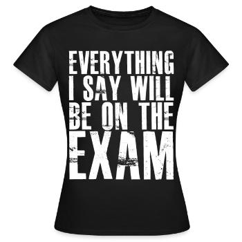 tout ce que je dis sera sur l’examen - T-shirt Femme - noir - Devant - AI Model Female 172 dark (172cm)