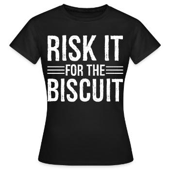 risk it for the biscuit - Women's T-Shirt - black - Front - AI Model Female 172 dark (172cm)