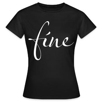 Fine – Votre déclaration pour de super bonnes journées - T-shirt Femme - noir - Devant - AI Model Female 172 dark (172cm)