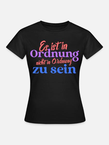 Es ist in Ordnung, nicht in Ordnung zu sein - Frauen T-Shirt - Schwarz