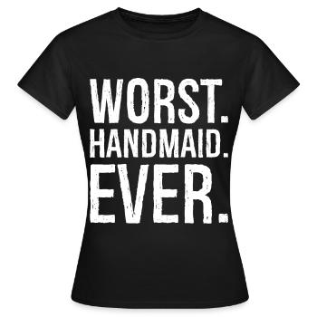 worst handmaid ever - Women's T-Shirt - black - Front - AI Model Female 172 dark (172cm)