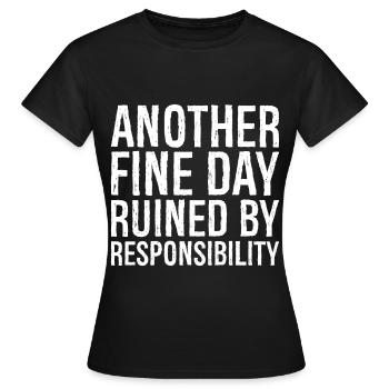 Ein weiterer schöner Tag, ruiniert durch Verantwortung - Frauen T-Shirt - Schwarz - Vorne - AI Model Female 172 dark (172cm)