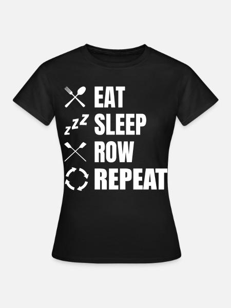 Eat Sleep Row Repeat - Frauen T-Shirt - Schwarz