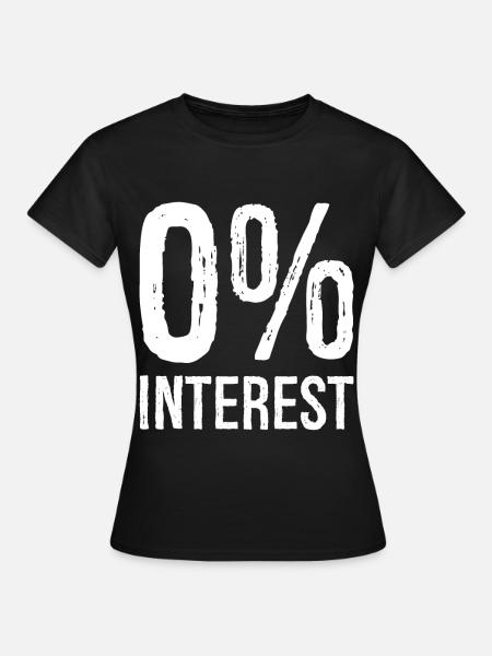0 Interest funny - Frauen T-Shirt - Schwarz