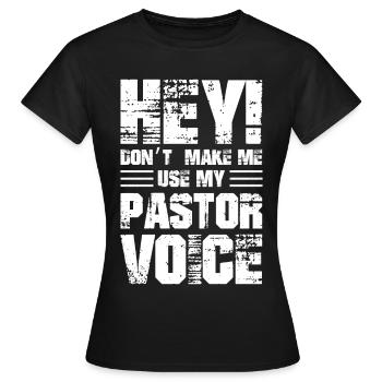 hey don't make me use my pastor voice - Frauen T-Shirt - Schwarz - Vorne - AI Model Female 172 dark (172cm)