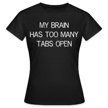 my brain has too many tabs open - Women's T-Shirt - black - Front - AI Model Female 172 dark (172cm)