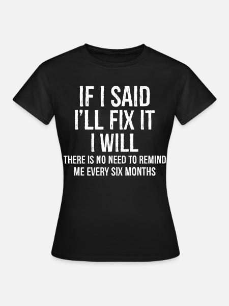 There Is No Need To Remind Me Every Six Months - Dame-T-shirt - sort