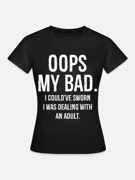 oops my bad I could've sworn I was dealing - Dame-T-shirt - sort