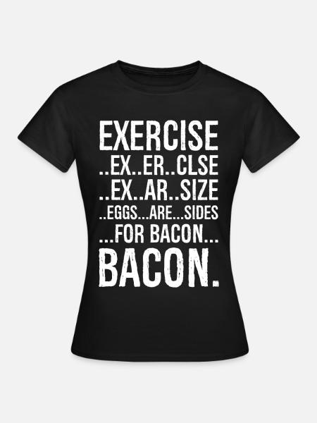 Exercise bacon - Frauen T-Shirt - Schwarz