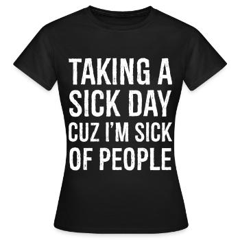 taking a sick day cuz I'm sick of people - Women's T-Shirt - black - Front - AI Model Female 172 dark (172cm)