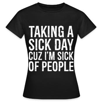 taking a sick day - Women's T-Shirt - black - Front - AI Model Female 172 dark (172cm)