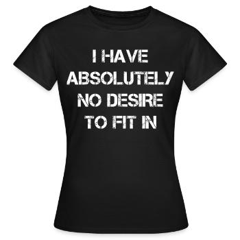 I have absolutely no desire to fit in - Women's T-Shirt - black - Front - AI Model Female 172 dark (172cm)