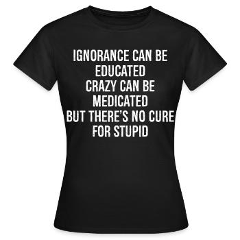 L’ignorance peut être éduquée, la folie peut être médicamentée - T-shirt Femme - noir - Devant - AI Model Female 172 dark (172cm)