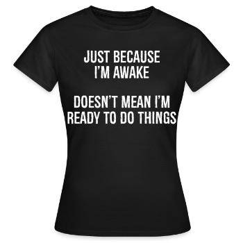ce n’est pas parce que je suis éveillé que je suis prêt - T-shirt Femme - noir - Devant - AI Model Female 172 dark (172cm)