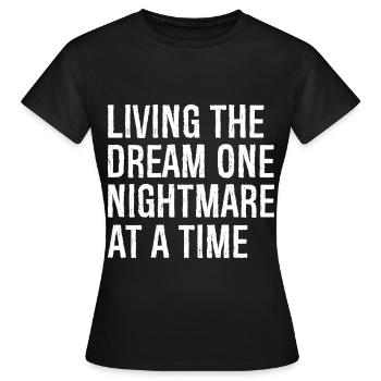 living the dream one nightmare at a time - Women's T-Shirt - black - Front - AI Model Female 172 dark (172cm)