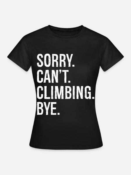 sorry can't climbing bye - Frauen T-Shirt - Schwarz