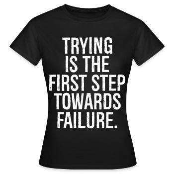 trying is the first step towards failure - Women's T-Shirt - black - Front - AI Model Female 172 dark (172cm)