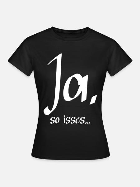 Ja, so isses ... - Frauen T-Shirt - Schwarz
