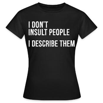 I don't Insult people I describe them - Women's T-Shirt - black - Front - AI Model Female 172 dark (172cm)