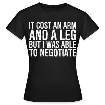 it cost an arm and a leg but I was able negotiate - Women's T-Shirt - black - Front - AI Model Female 172 dark (172cm)