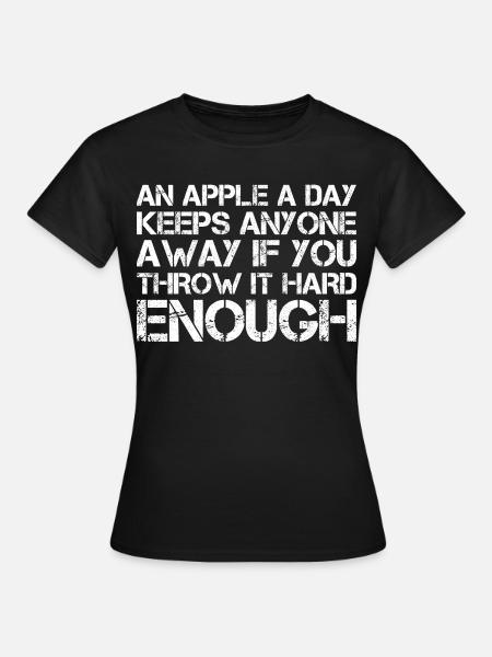 an apple a day keeps anyone away if you throw It - Frauen T-Shirt - Schwarz