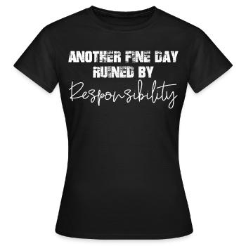 Une autre belle journée gâchée par la responsabilité - T-shirt Femme - noir - Devant - AI Model Female 172 dark (172cm)