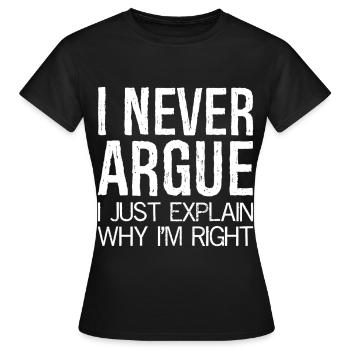 Je ne discute jamais, j’explique simplement pourquoi j’ai raison - T-shirt Femme - noir - Devant - AI Model Female 172 dark (172cm)