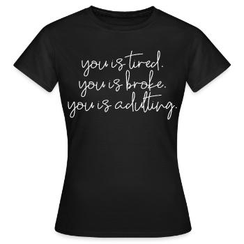 Tu es fatigué, tu es fauché, tu es adulte - T-shirt Femme - noir - Devant - AI Model Female 172 dark (172cm)