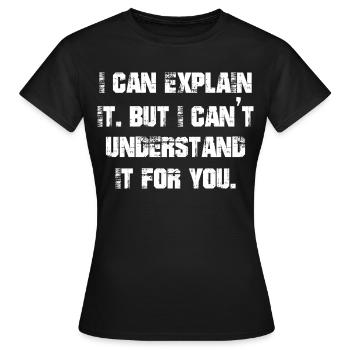 Je peux l’expliquer mais je ne peux pas le comprendre pour vous - T-shirt Femme - noir - Devant - AI Model Female 172 dark (172cm)