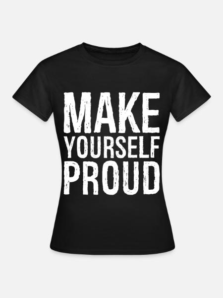 make yourself proud - Frauen T-Shirt - Schwarz