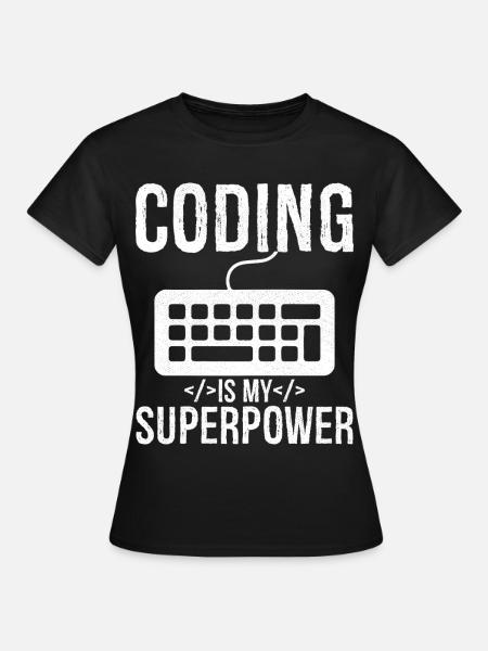 coding is my superpower - Frauen T-Shirt - Schwarz
