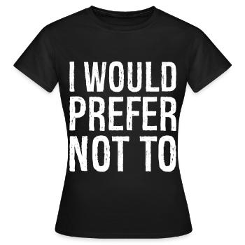 I would prefer not to - Women's T-Shirt - black - Front - AI Model Female 172 dark (172cm)