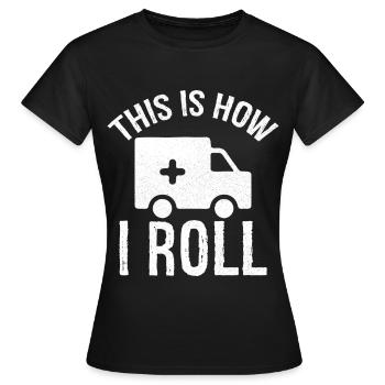 this is how I roll Ambulance Driver - Women's T-Shirt - black - Front - AI Model Female 172 dark (172cm)