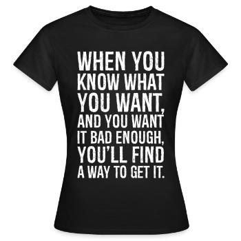 Wenn du weißt, was du willst, und du willst es unbedingt - Frauen T-Shirt - Schwarz - Vorne - AI Model Female 172 dark (172cm)