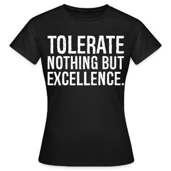 tolerate nothing but excellence - Women's T-Shirt - black - Front - AI Model Female 172 dark (172cm)