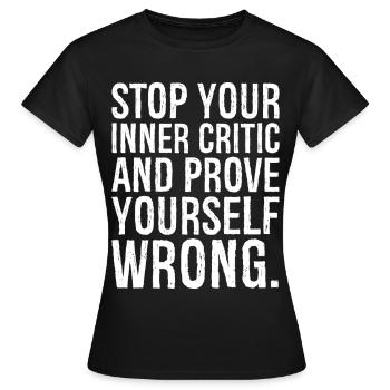 Stoppen Sie Ihre innere Kritik und beweisen Sie, dass Sie falsch liegen - Frauen T-Shirt - Schwarz - Vorne - AI Model Female 172 dark (172cm)