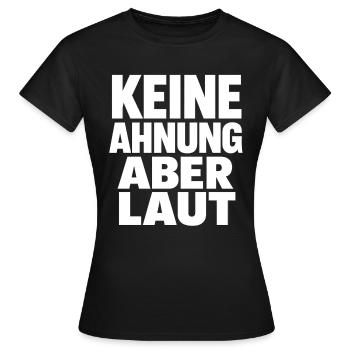 Keine Ahnung Aber Laut - Frauen T-Shirt - Schwarz - Vorne - AI Model Female 172 dark (172cm)