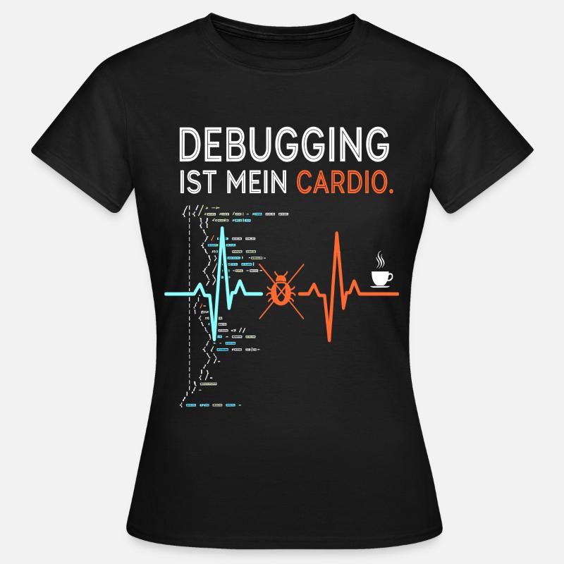 Debugging ist mein Cardio - Computer Nerd - Frauen T-Shirt - Schwarz