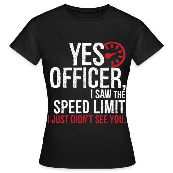 Ja, Beamter, ich habe die Geschwindigkeitsbegrenzung gesehen, ich habe sie einfach nicht gesehen - Frauen T-Shirt - Schwarz - Vorne - AI Model Female 172 dark (172cm)