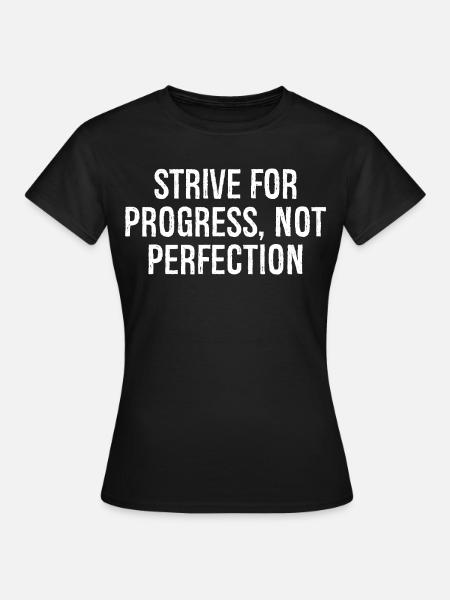 strive for progress not perfection - Vrouwen T-shirt - zwart