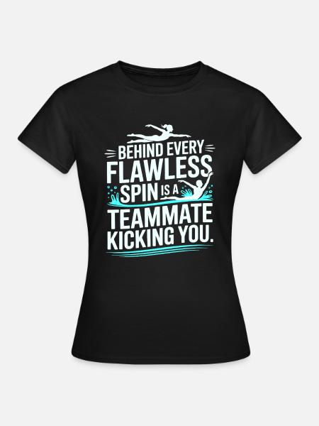 Hinter jedem makellosen Spin-Swim-Teamkollegen - Frauen T-Shirt - Schwarz